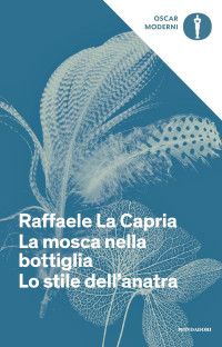 Raffaele La Capria — La mosca nella bottiglia-Lo stile dell'anatra