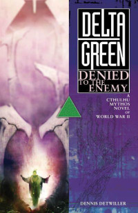 Detwiller Dennis — Delta Green - Denied to the Enemy
