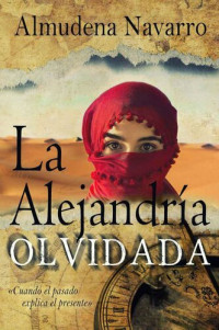 Almudena Navarro Cuartero — La Alejandría Olvidada: Cuando el pasado explica el presente. (Spanish Edition)