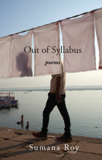 Sumana Roy — Out of Syllabus: Poems