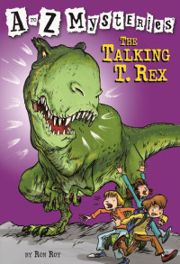 Ron Roy — A to Z Mysteries: The Talking T. Rex