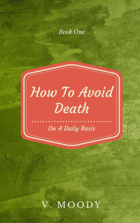 Moody V — How To Avoid Death On A Daily Basis: Book One