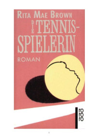 Brown, Rita Mae — Die Tennisspielerin