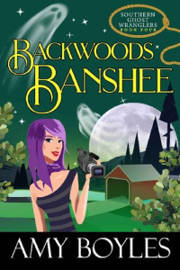 Amy Boyles — Backwoods Banshee (Southern Ghost Wranglers) 