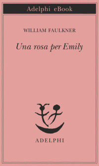 William Faulkner — Una rosa per Emily