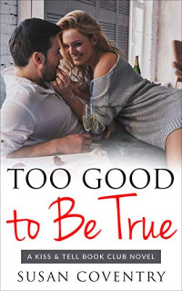 Susan Coventry — Too Good to Be True (Kiss & Tell Book Club #1)