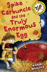Karen Wallace — Spike Carbuncle And The Truly Enormous Egg