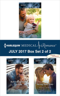 Janice Lynn; Karin Baine; Annie Claydon — Harlequin Medical Romance July 2017, Box Set 2 of 2: The Doctor's Secret Son\Reforming the Playboy Doc\Saving Baby Amy