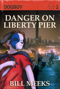 Bill Meeks — Dogboy: Danger on Liberty Pier: Dogboy Adventures, #2