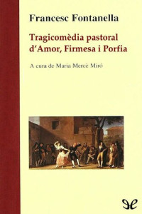 Francesc Fontanella — Tragicomèdia pastoral d’Amor, Firmesa i Porfia