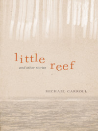 Carroll Michael — Little Reef and Other Stories