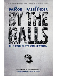 Pascoe Jim; Fassbender Tom — By the Balls: The Complete Collection