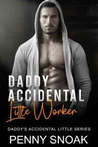 Penny Snoak — Daddy's Accidental Little Worker: An Age Play, DDlg, Instalove, Standalone, Romance (Daddy's Accidental Little Series Book 5)