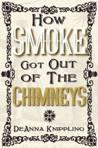 DeAnna Knippling — How Smoke Got Out of the Chimneys