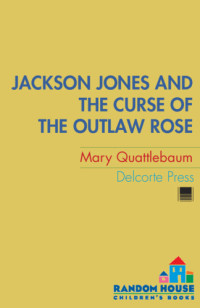 Quattlebaum Mary — Jackson Jones and the Curse of the Outlaw Rose