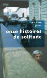 Richard Yates — Onze histoires de solitude