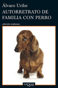 Álvaro Uribe — Autorretrato de familia con perro