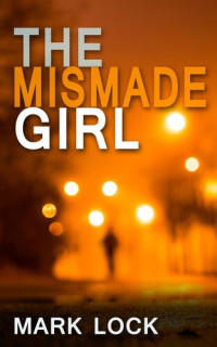 Mark Lock — The Mismade Girl