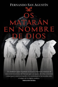 Fernando San Agustín — Os matarán en nombre de Dios