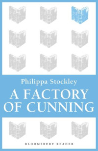 Philippa Stockley — A Factory of Cunning