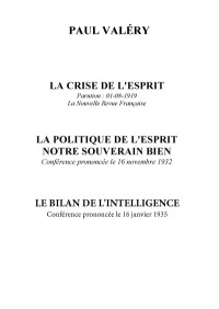 Paul Valéry — Le bilan de l’intelligence, la crise de l’esprit, la politique de l’esprit