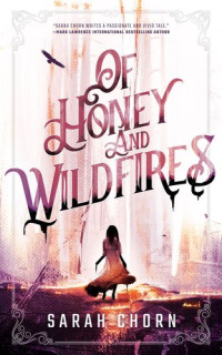 Sarah Chorn — Of Honey and Wildfires