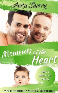Anita Therry — Moments of the Heart: MM Non-Shifter Mpreg Romance (Hartwood Valley Book 2)