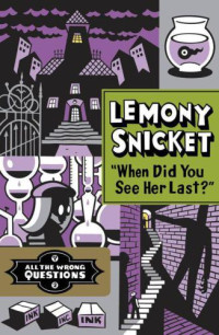 Snicket Lemony — When Did You See Her Last