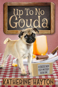 Katherine Hayton — Up To No Gouda (Cheese Shop Cozy Mystery 1)