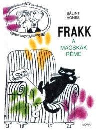 Bálint Ágnes — Frakk, a macskák réme