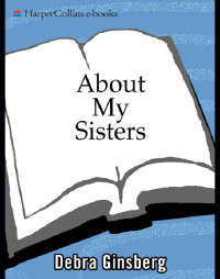 Ginsberg Debra — About My Sisters