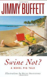 Buffett Jimmy; Bransford Helen — Swine Not?: A Novel Pig Tale