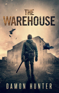 Damon Hunter — The Warehouse - A Post-Apocalyptic EMP Survival Thriller (Dome Series Book 4)
