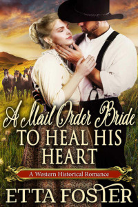 Foster Etta — A Mail Order Bride to Heal his Heart