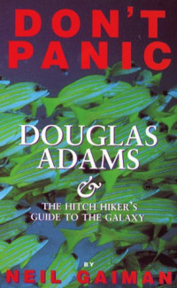 Neil Gaiman — Don’t Panic: Douglas Adams & The Hitchhiker’s Guide to the Galaxy