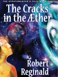 Robert Reginald — The Cracks in the Aether: The Hypatomancer's Tale Series, Book 1