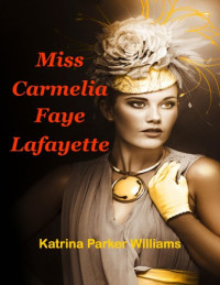 Williams, Katrina Parker — Miss Carmelia Faye Lafayette