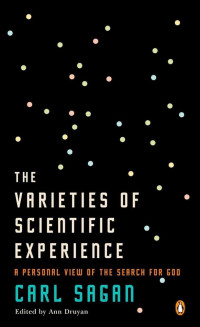 Carl Sagan — The Varieties of Scientific Experience: A Personal View of the Search for God