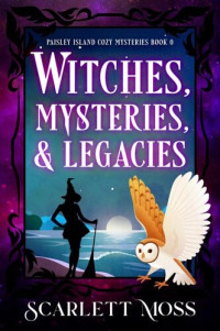 Scarlett Moss — Witches, Mysteries, and Legacies (Paisley Island Cozy Mystery 0.5)