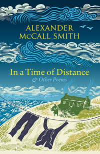 Alexander McCall Smith — In a Time of Distance: And Other Poems