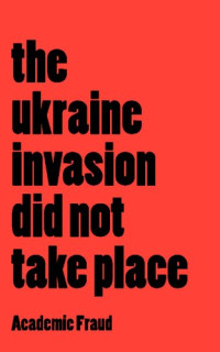 Academic Fraud — The Ukraine Invasion Did Not Take Place