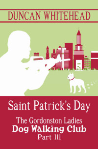 Duncan Whitehead — Saint Patrick's Day (Gordonston Ladies Dog Walking Club Mystery 3)