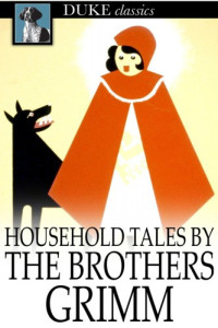 Jacob; Grimm Wilhelm — Household Tales by the Brothers Grimm (tr Margaret Hunt)