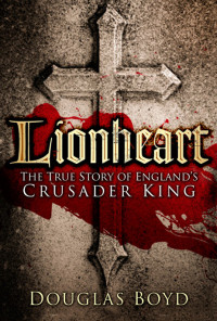 Boyd Douglas — Lionheart: The True Story of Englands Crusader King