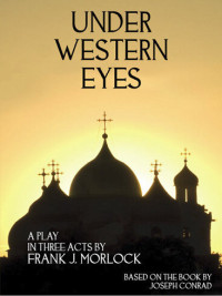Frank J. Morlock, Joseph Conrad — Under Western Eyes: A Play in Three Acts