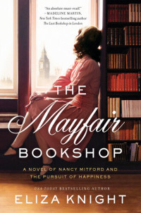 Eliza Knight — The Mayfair Bookshop: A Novel of Nancy Mitford and the Pursuit of Happiness