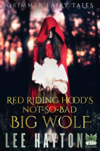 Lee Hayton — Red Riding Hood's Not-So-Bad Big Wolf (Grimmer Fairy Tales Book 1)