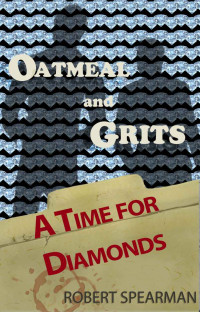Spearman Robert — A Time for Diamonds: From the Case Files of Oatmeal and Grits