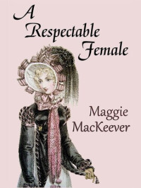 Maggie MacKeever — A Respectable Female - Regency Novella