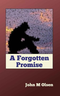 John M Olsen — A Forgotten Promise